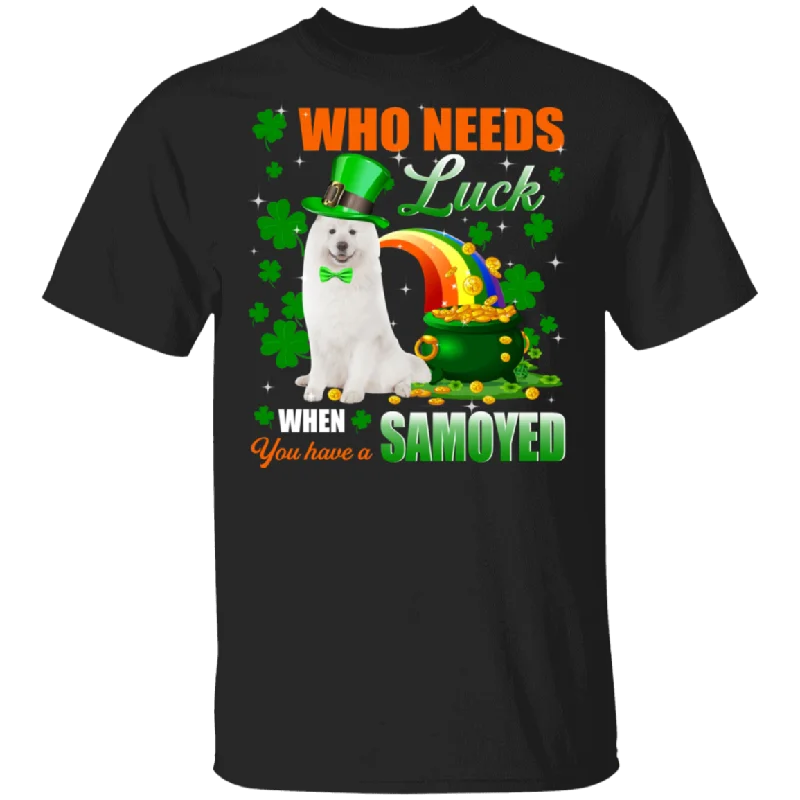 Who Needs Luck When You Have A Samoyed  Patricks Day T-Shirt Fitted T-Shirt Seamless Stretchy