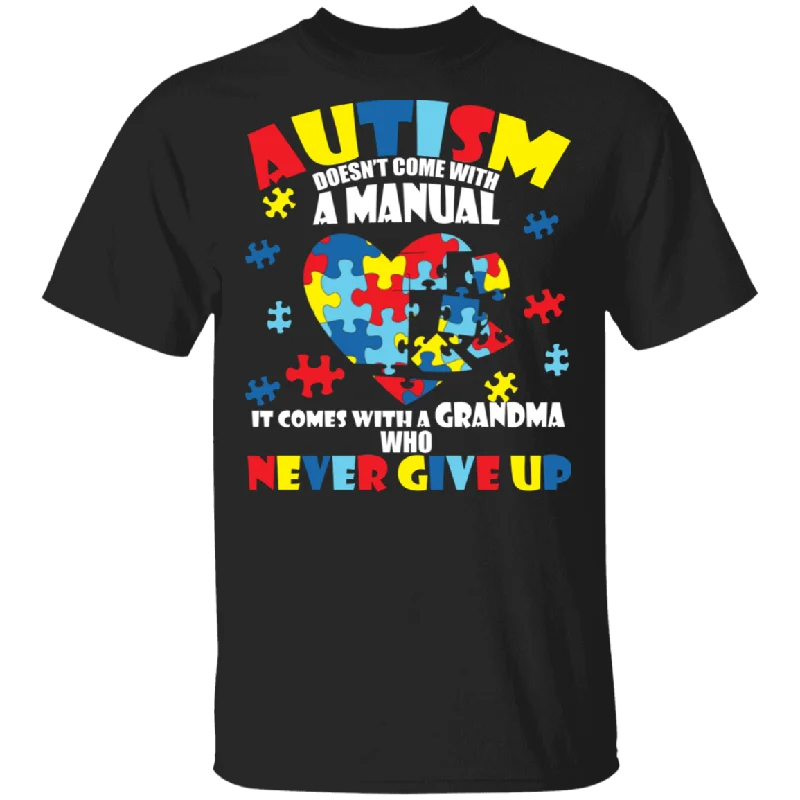 Autism Doesn’t Come With A Manual It Comes With A Grandma Who Never Gives Up Gifts T-Shirt Graphic Embroidered Appliqued Autism Doesn’t Come With A Manual It Comes With A Grandma Who Never Gives Up Gifts T-Shirt Graphic Embroidered Appliqued
