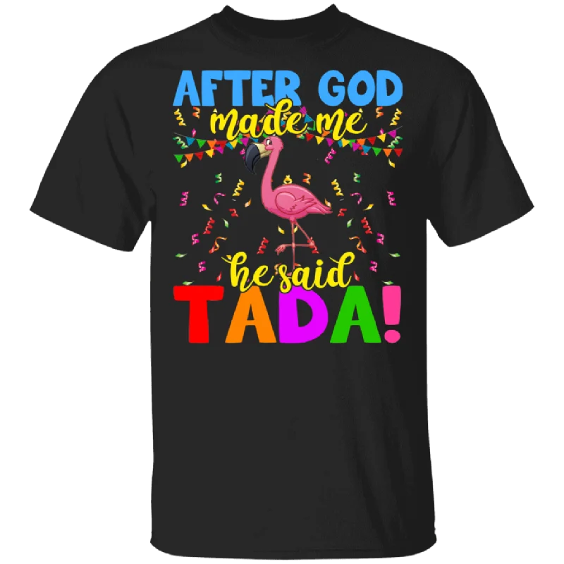 After God Make Me He Said Tada Flamingo Lover Matching Shirts For Women Girls Gifts T-Shirt Embroidered Appliqued Beaded