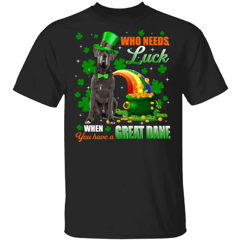 Who Needs Luck When You Have A Great Dane Patricks Day T-Shirt Casual Formal Business