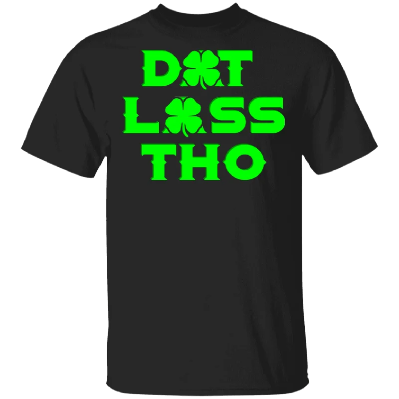 Dat Lass Tho Funny Green Shamrock St Patrick's Day Gifts T-Shirt Fleece Nylon Spandex Dat Lass Tho Funny Green Shamrock St Patrick's Day Gifts T-Shirt Fleece Nylon Spandex
