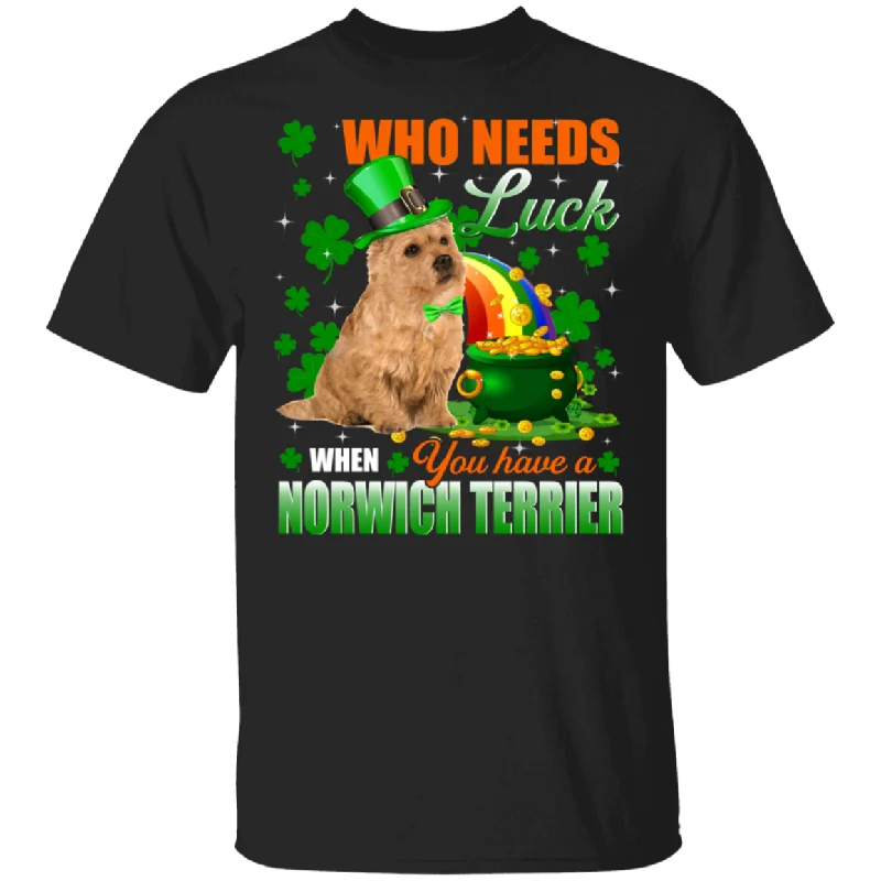 Who Needs Luck When You Have A Norwich Terrier  Patricks Day T-Shirt Boxy Fit Fitted Loose