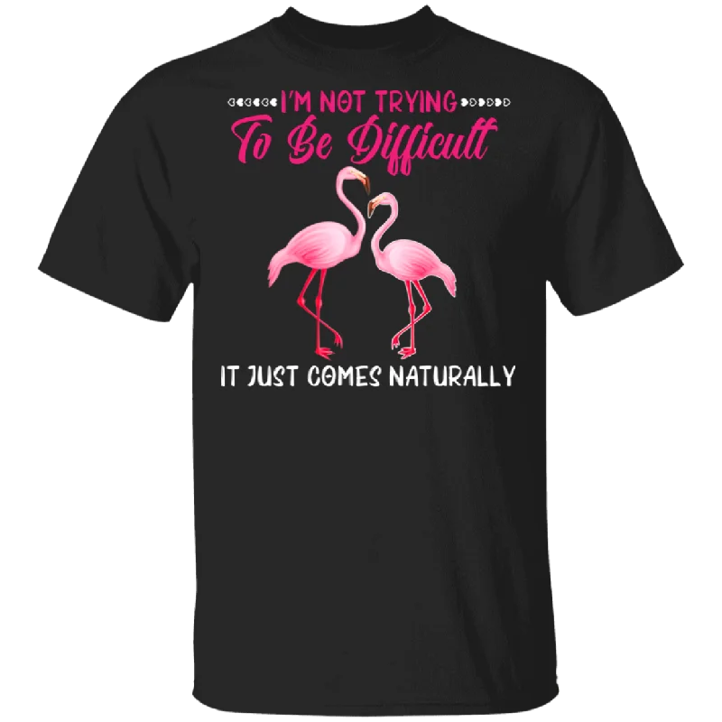I'm Not Trying To Be Difficult It Just Comes Naturally Flamingo Lover Matching Shirts For Women Girls Gifts T-Shirt Notch Collar Peter Pan Collar Cowl Neck