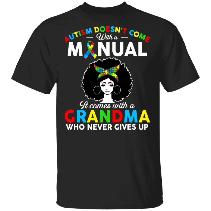 Autism Doesn’t Come With A Manual It Comes With A Grandma Who Never Gives Up T-Shirt Cozy Warm Stylish Autism Doesn’t Come With A Manual It Comes With A Grandma Who Never Gives Up T-Shirt Cozy Warm Stylish