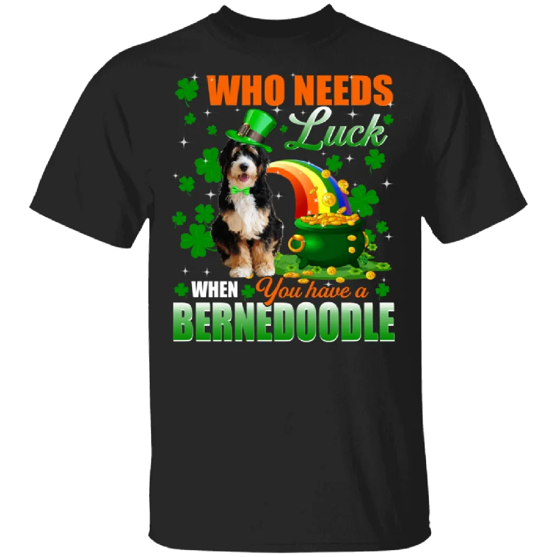 Who Needs Luck When You Have A Bernedoodle Patricks Day T-Shirt Zippered Buttoned Snapped