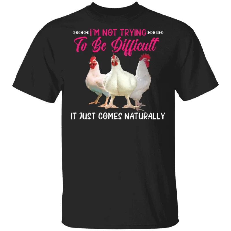I'm Not Trying To Be Difficult It Just Comes Naturally Chicken Lover Matching Shirts For Women Girls Gifts T-Shirt Lace Blend Ribbed Blend Corduroy Blend